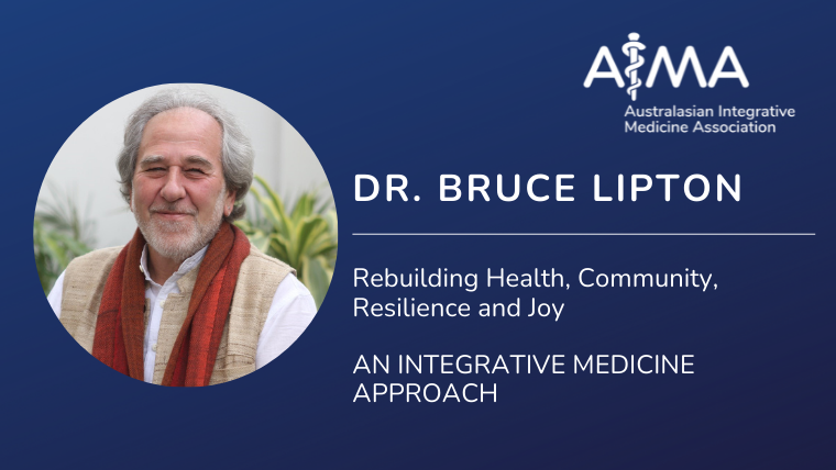 Rebuilding Health, Community, Resilience and Joy: An integrative medicine approach with Dr Bruce Lipton